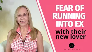 Fear of running into ex (with their new lover) @SusanWinter