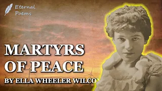 Martyrs of Peace - Ella Wheeler Wilcox | Eternal Poems