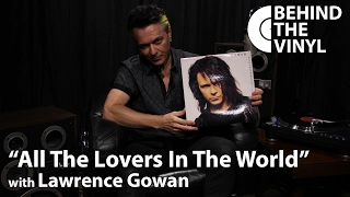 Behind The Vinyl: "All The Lovers In The World" with Lawrence Gowan