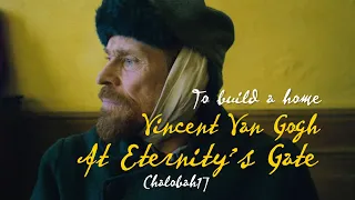 Vincent Van Gogh - At Eternity's Gate | To build a home