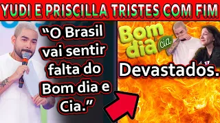 YUDI E PRISCILLA TRISTES COM FIM DO BOM DIA E CIA ("Foi Nossa casa")