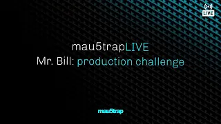 mau5trapLIVE: IDM production challenge with Mr. Bill