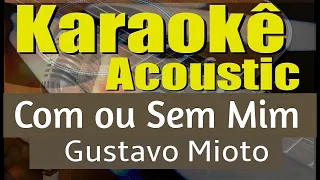 Gustavo Mioto - Com ou Sem Mim (Karaokê Acústico) playback