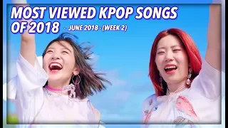 [TOP 100] MOST VIEWED K-POP SONGS OF 2018 | JUNE (WEEK 2)
