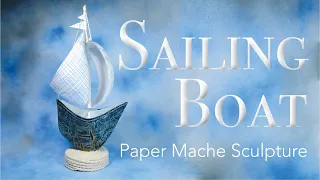 Sailing Boat: Paper Mache Sculpture Design