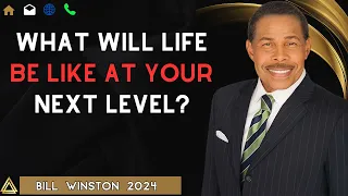 Bill Winston 2024  - What will life be like at your next level