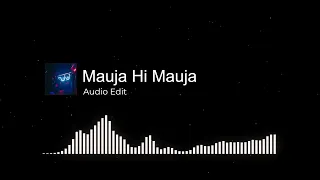 Mauja Hi Mauja Audio Edit