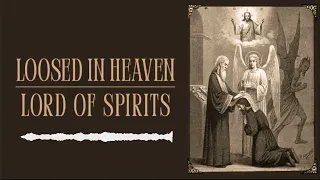 Lord of Spirits - Loosed in Heaven [Ep. 58]