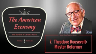 American Economy and the End of Laissez-Faire - 7 of 13 - Theodore Roosevelt Master Reformer