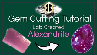 Gem Cutting Tutorial: Lab Created Alexandrite