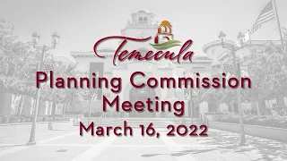 Temecula Planning Commission Meeting - March 16, 2022