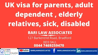 UK visa for parents, adult dependent, elderly relatives, sick, disabled @BARILAWASSOCIATES