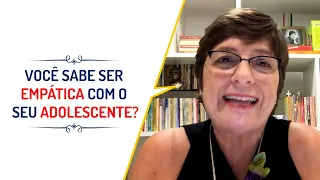 VOCÊ SABE SER EMPÁTICA COM O SEU ADOLESCENTE?| Lena Vilela - Educadora em Sexualidade