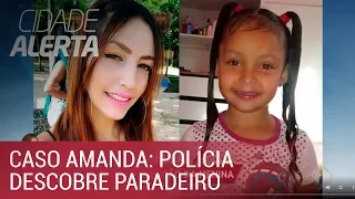 Caso Amanda: polícia descobre suposto paradeiro de mãe e filha