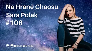 Sara Polak - Na Hraně Chaosu: "Nic není tak, jak se zdá" - Brain We Are #108