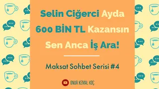 Selin Ciğerci Ayda 600 Bin TL Kazansın, Sen Anca İş Ara! || Maksat Sohbet #4