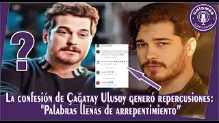 Çağatay Ulusoy's confession generated repercussions: "Words full of regret"
