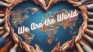 We Are the World  a song by Michael Jackson, Richie, Stevie Wonder, Paul Simon, and many others