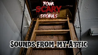 Sounds from my Attic true scary story