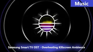 Samsung Smart TV KS Soundtrack - Overheating Killscreen Ambience