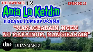 ILOCANO COMEDY DRAMA | MANAGBABAIN NGEM NO MAKAINOM MANGIBABAIN | ANIA LA KETDIN 13 | THROWBACK 16