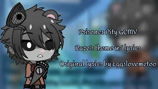 RAZE - Prisoner Pity GCMV - Raze's theme with lyrics