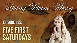 First Saturdays Devotion - Living Divine Mercy TV Show (EWTN) Ep. 125 with Fr. Chris Alar, MIC