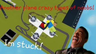 Another Plane crazy types of noobs