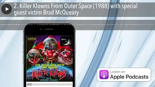2. Killer Klowns From Outer Space (1988) with special guest victim Brad McQueary