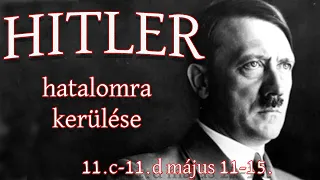 Adolf Hitler hatalomra kerülése, és a náci ideológia (11.c-11.d, május 11-15.)