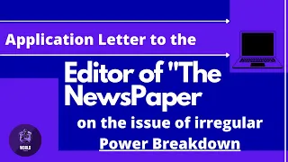 Application letter to the editor of a newspaper on the issue of | Irregular Power Breakdowns |