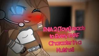 FNIA 2 (Toys) reacts to Every FNAF Character in a Nutshell