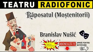 Branislav Nusic - Raposatul (Mostenitorii) | Teatru