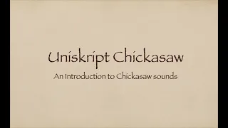 Uniskript Chickasaw and the Sounds of the Chickasaw language