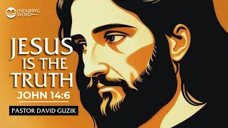 Jesus Is the Truth - John 14:6