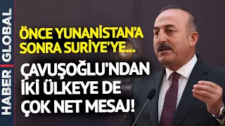 Bu Sözleri İyi Dinle Miçotakis! Mevlüt Çavuşoğlu'ndan Yunanistan ve Suriye'ye Çok Net Mesajlar!