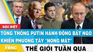 Tin thế giới nổi bật trong tuần, Tổng thống Putin hành động bất ngờ khiến phương tây "nóng mặt",FBNC