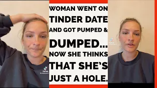 Woman went on tinder date and got pumped & dumped… now she thinks that she’s just a hole.