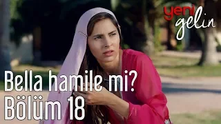 Yeni Gelin 18. Bölüm - Bella Hamile mi?