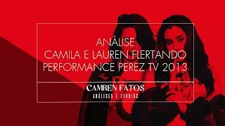 ANÁLISE CAMILA E LAUREN FLERTANDO - PERFORMANCE PEREZ TV 2013