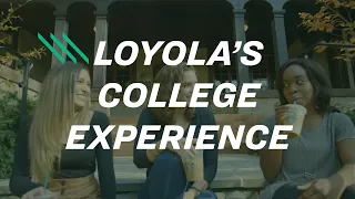 Loyola’s college experience: the most memorable years of your life