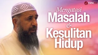 Nasehat Ulama: Cara Mengatasi Masalah dan Kesulitan Hidup - Syaikh Prof. Dr. Sulaiman Ar-Ruhaili