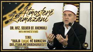 Dr. Hfz. Selver Xhemaili - "Duaja (lutja) në Ramazan drejtuar MËSHIRDHURUESIT"