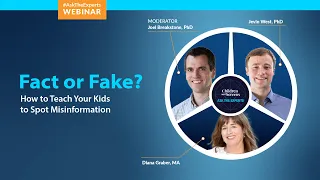 Ask the Experts: Fact or Fake? How to Teach Your Kids to Spot Misinformation
