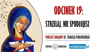 Podcast umajony | 19 | „Strzelaj. Nie spudłujesz” | ks. Tomasz Podlewski