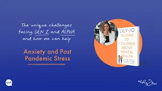 Talking To Children About Mental Health: navigating anxiety and post-pandemic stress with Lily-Jo