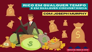 Joseph Murphy nos ensina COMO ALCANÇAR A RIQUEZA e se manter rico em Qualquer Tempo ou Circunstância