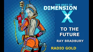 The Best Of Dimension X | To The Future | Ray Bradbury