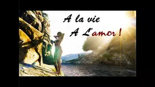 Gta 5 clip A la Vie ,  A l'Amor (St valentin)