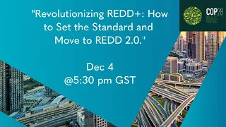 COP28 Side Event - Revolutionizing REDD+: How to Set the Standard and Move to REDD 2.0